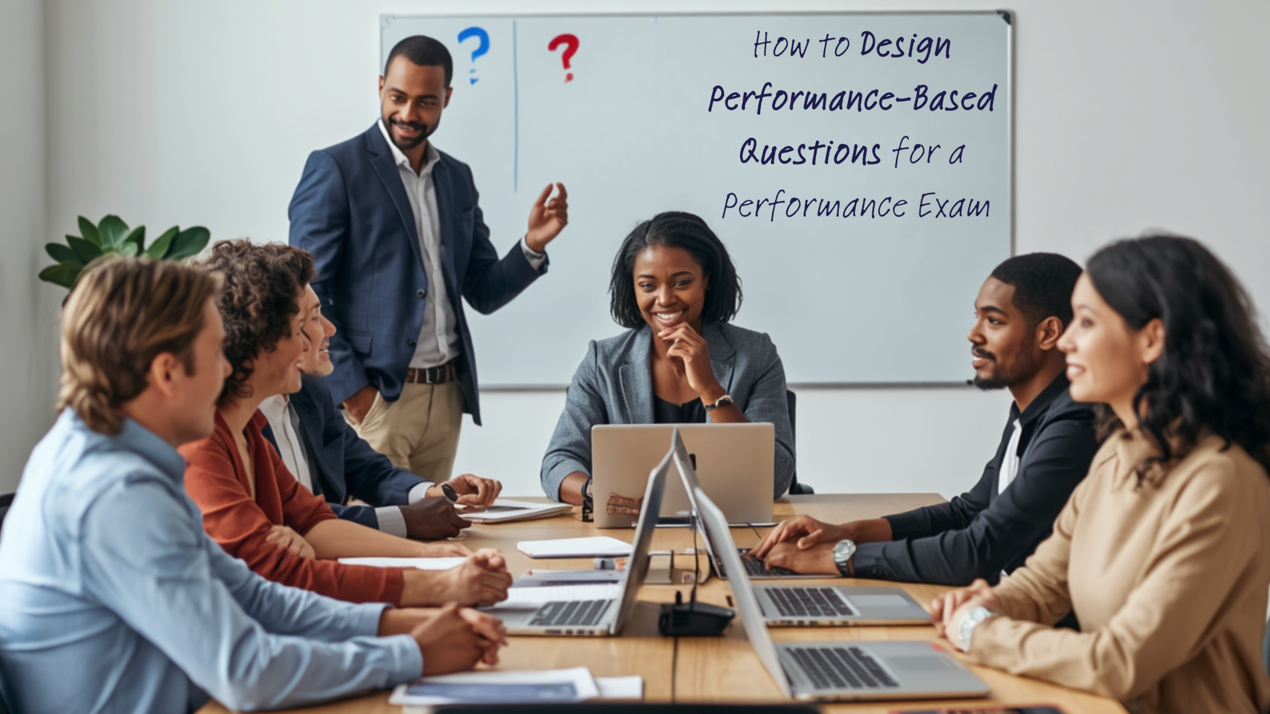 How to Design Performance-Based Questions for a Performance Exam