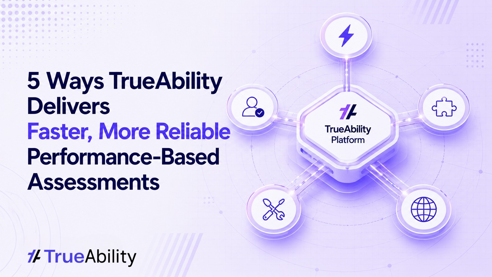 5 Ways TrueAbility Delivers Faster, More Reliable Performance-Based Assessments